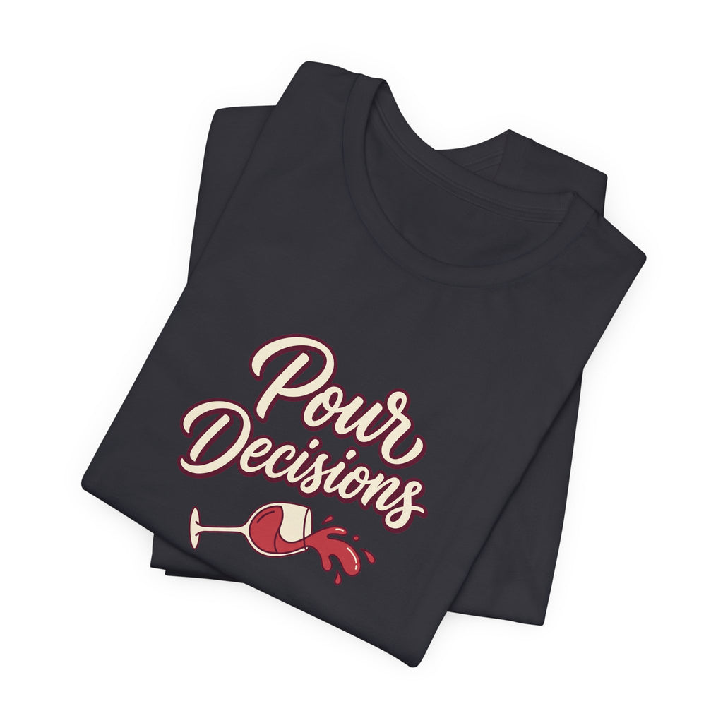 Pour Decisions Tee