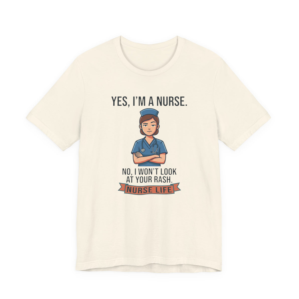 Yes I'm a Nurse Tee | Funny Nurse Rash Joke Shirt