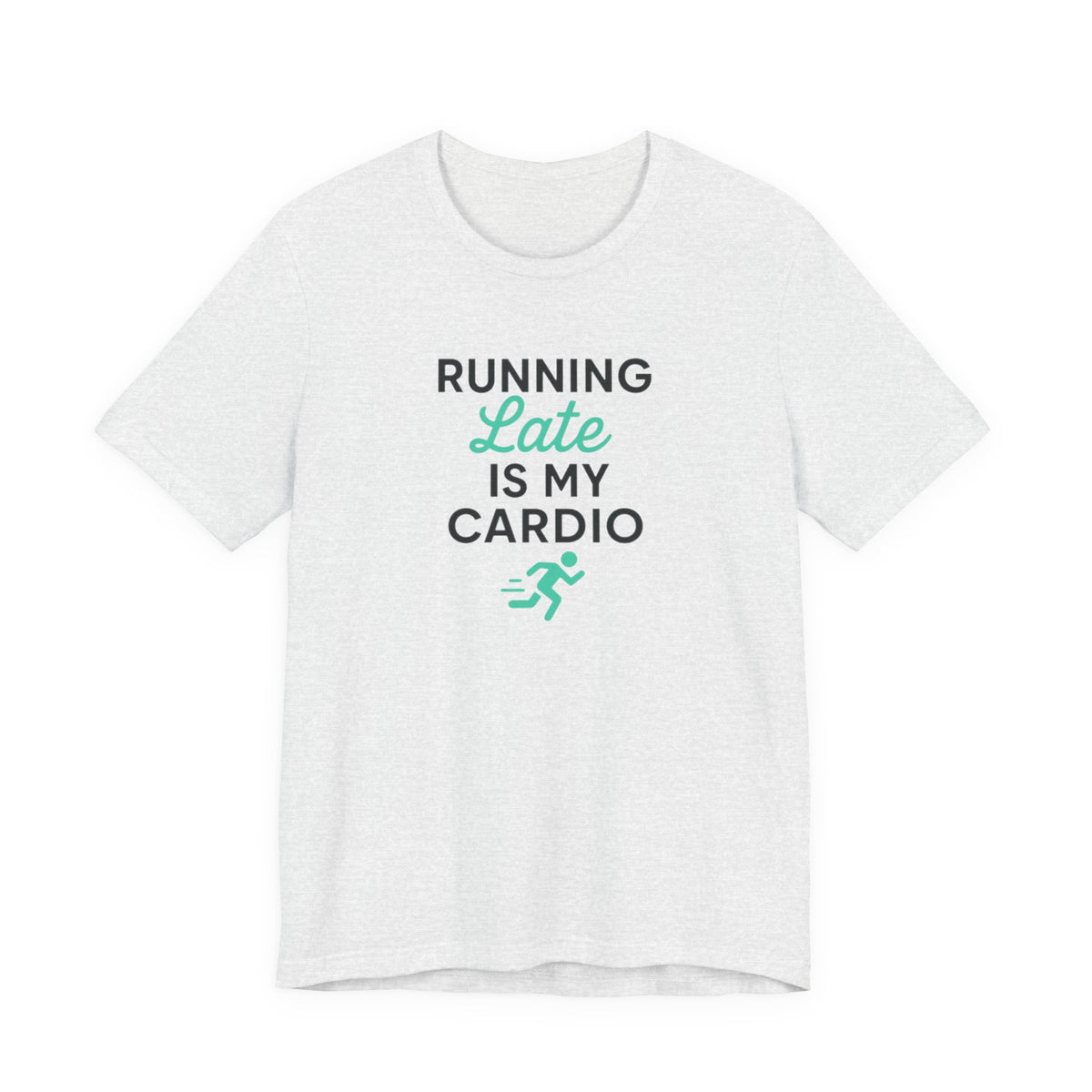Running Late Is My Cardio Tee | Funny Gym Shirt