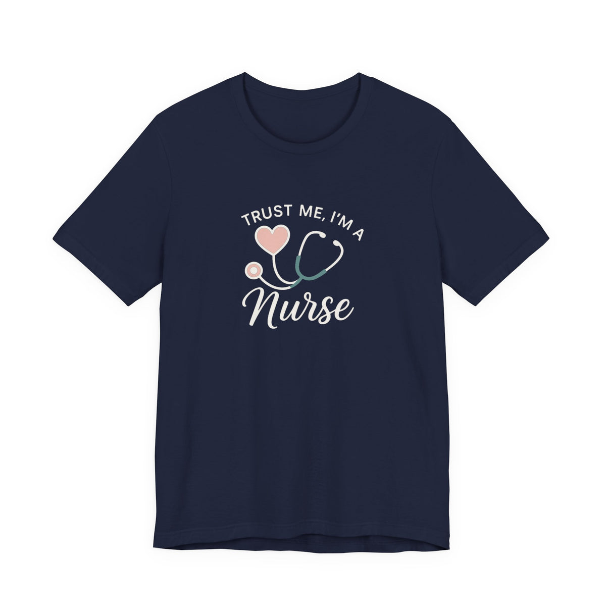 Trust Me I'm a Nurse Tee | Funny Nurse Shirt