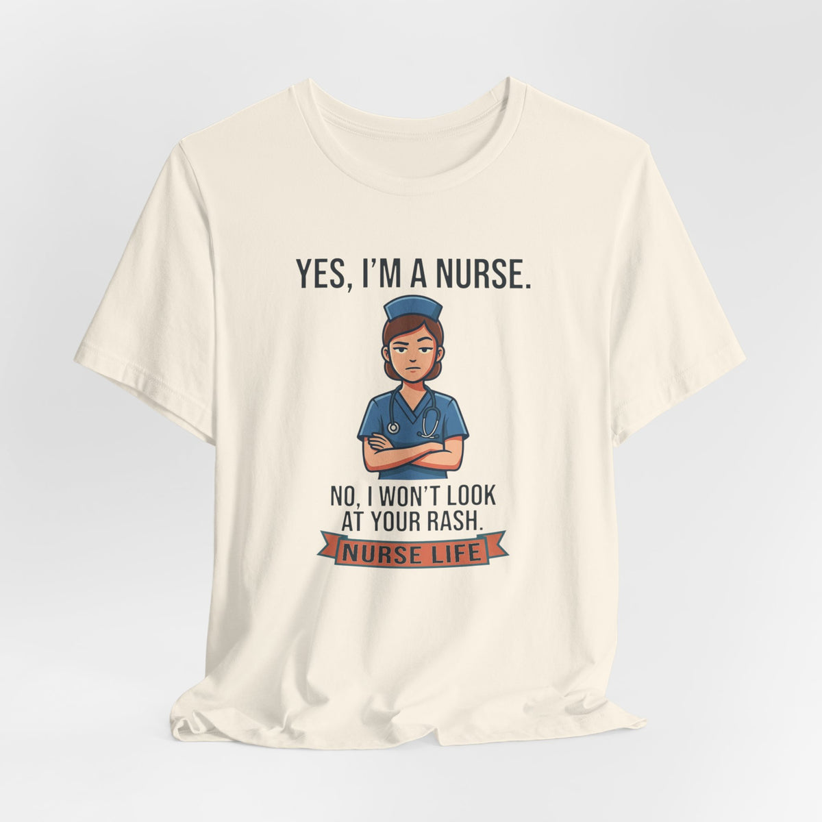 Yes I'm a Nurse Tee | Funny Nurse Rash Joke Shirt