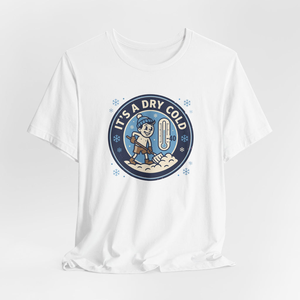 It's a Dry Cold Tee | Funny Canadian Winter Shirt