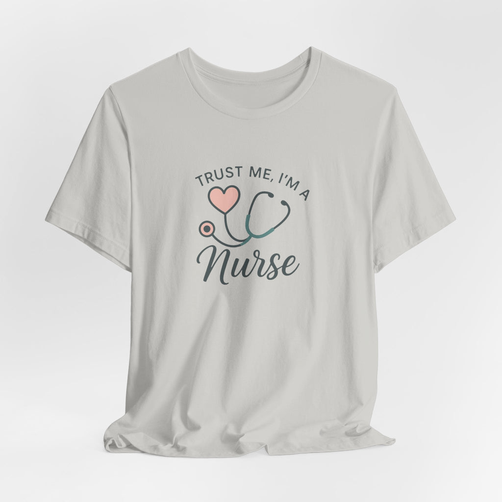 Trust Me I'm a Nurse Tee | Funny Nurse Shirt