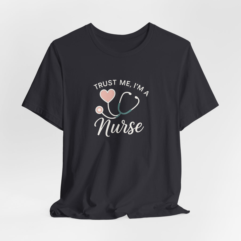 Trust Me I'm a Nurse Tee | Funny Nurse Shirt