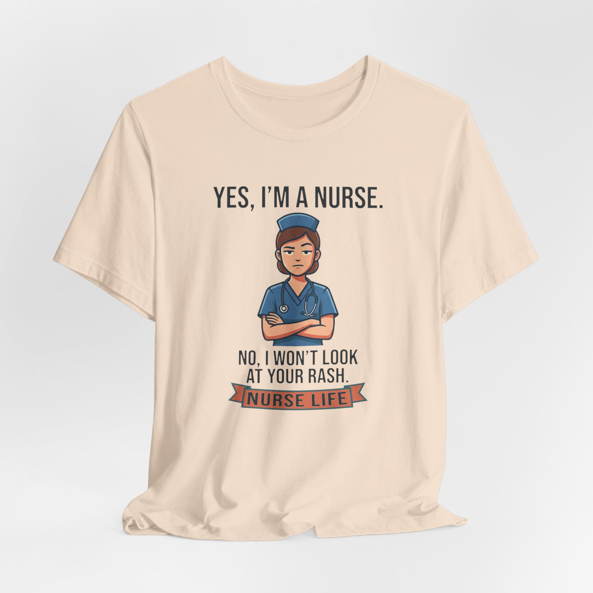 Yes I'm a Nurse Tee | Funny Nurse Rash Joke Shirt