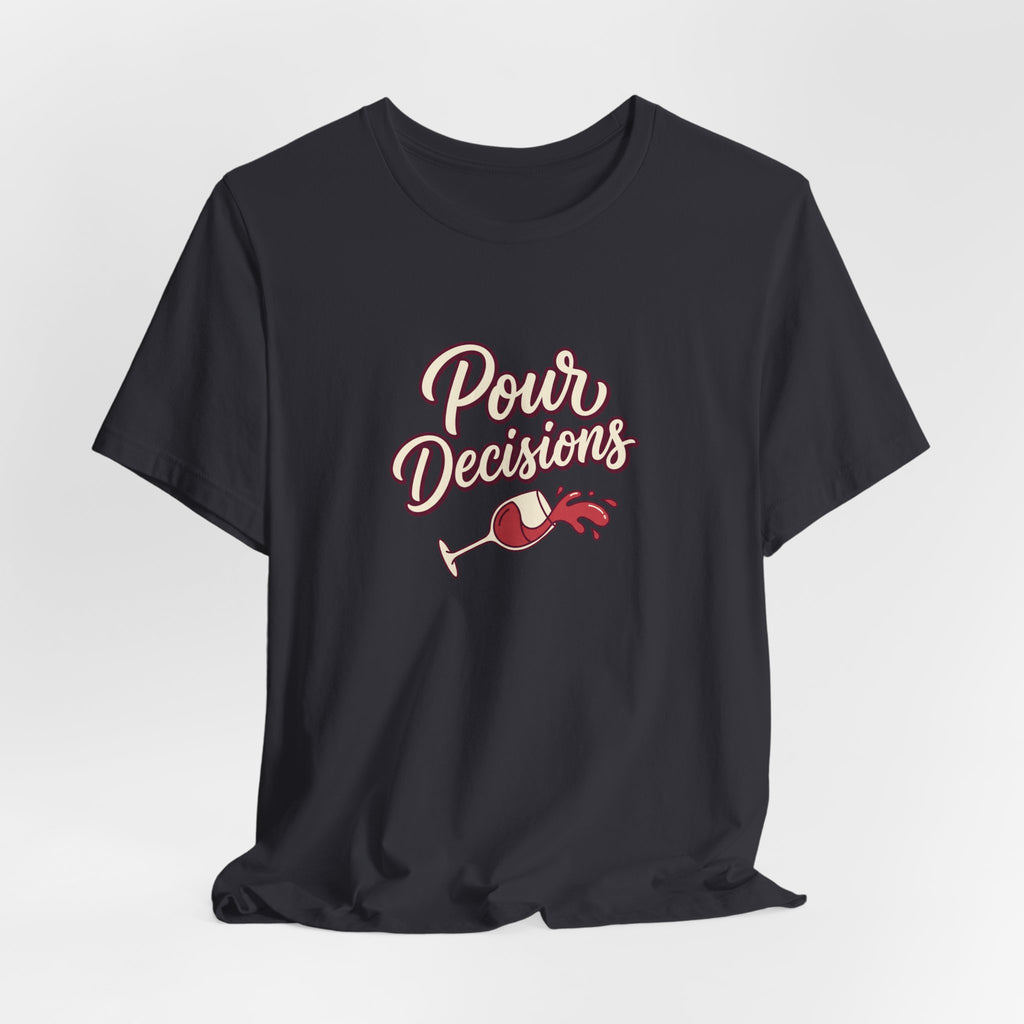 Pour Decisions Tee