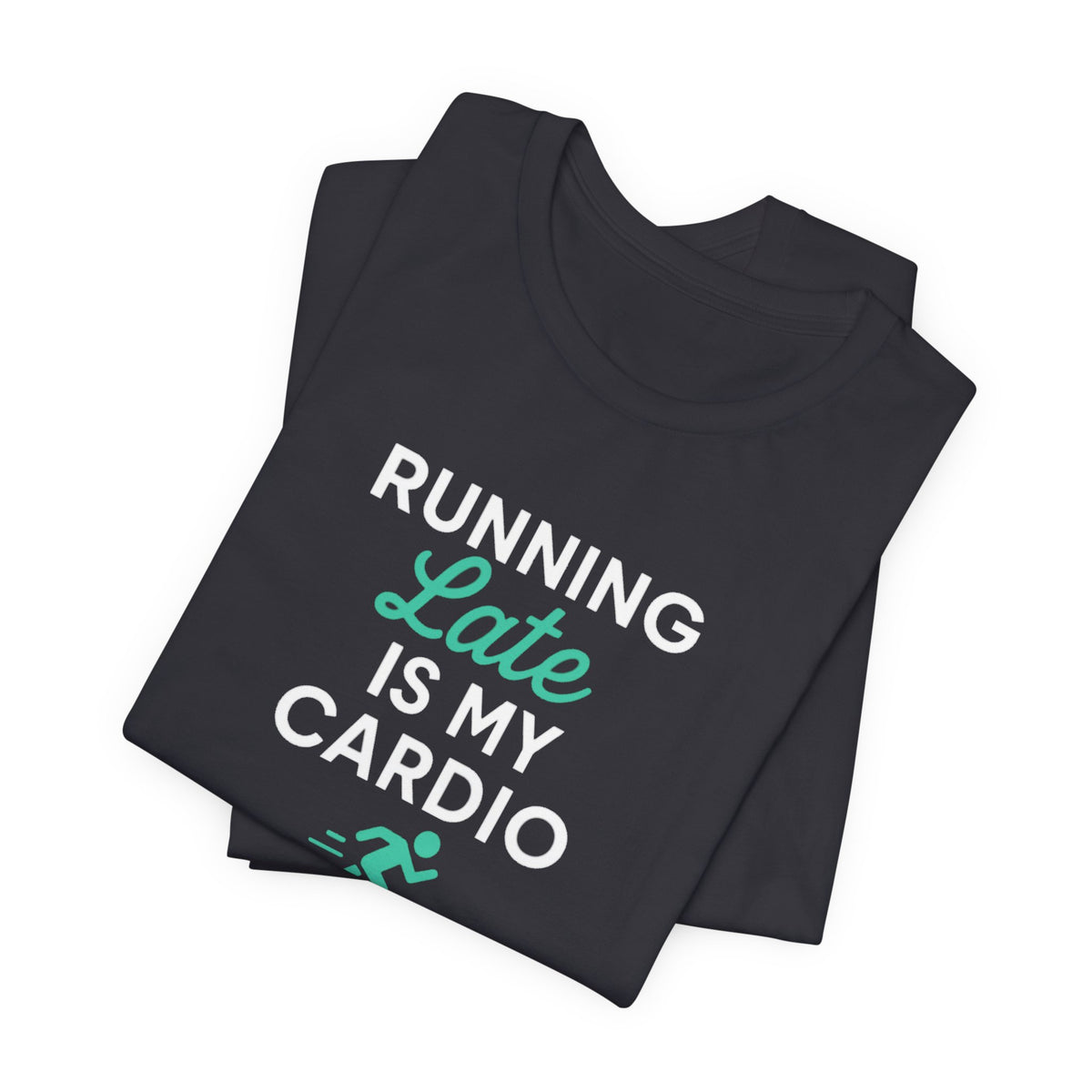 Running Late Is My Cardio Tee | Funny Gym Shirt