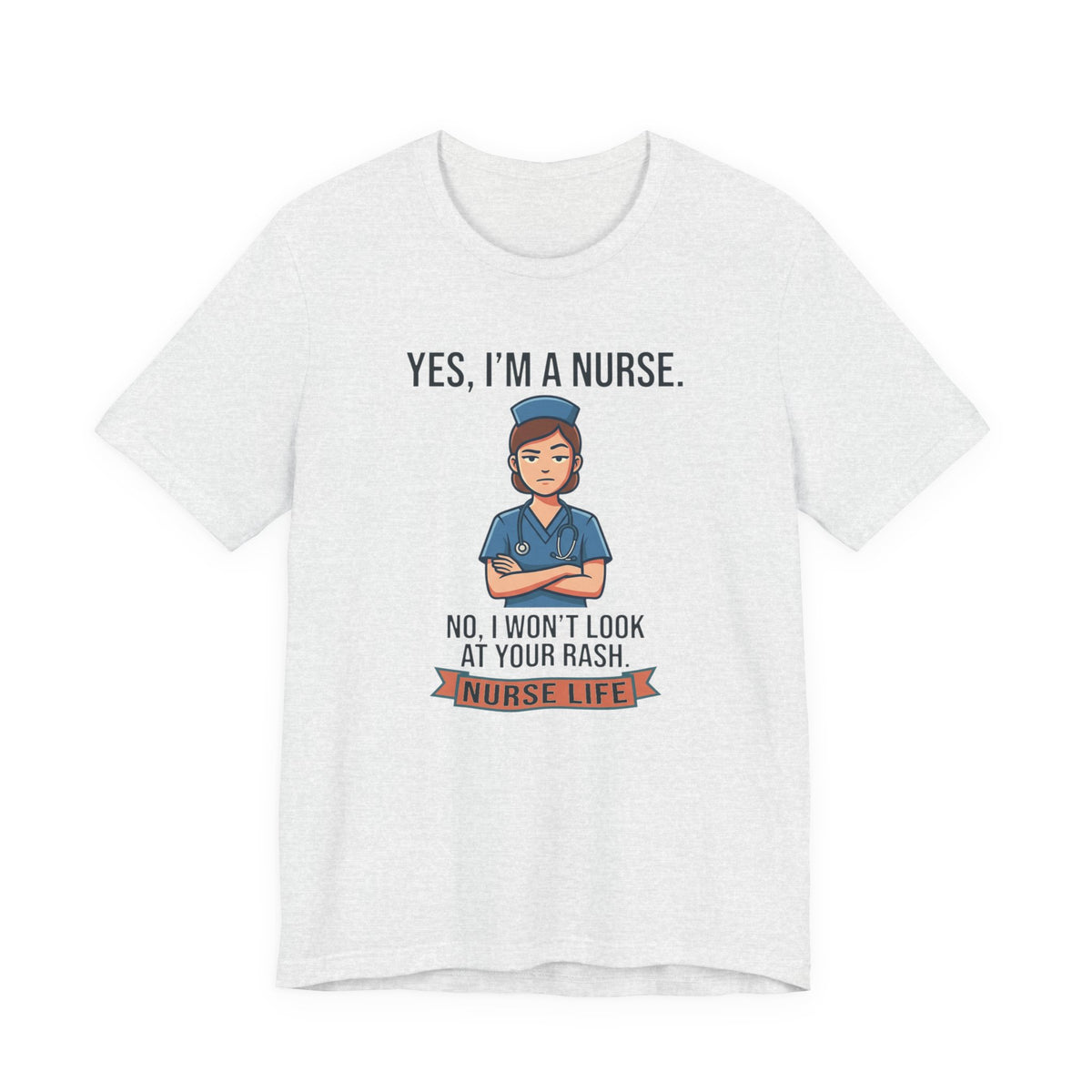 Yes I'm a Nurse Tee | Funny Nurse Rash Joke Shirt