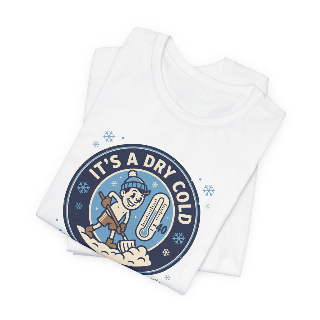 It's a Dry Cold Tee | Funny Canadian Winter Shirt
