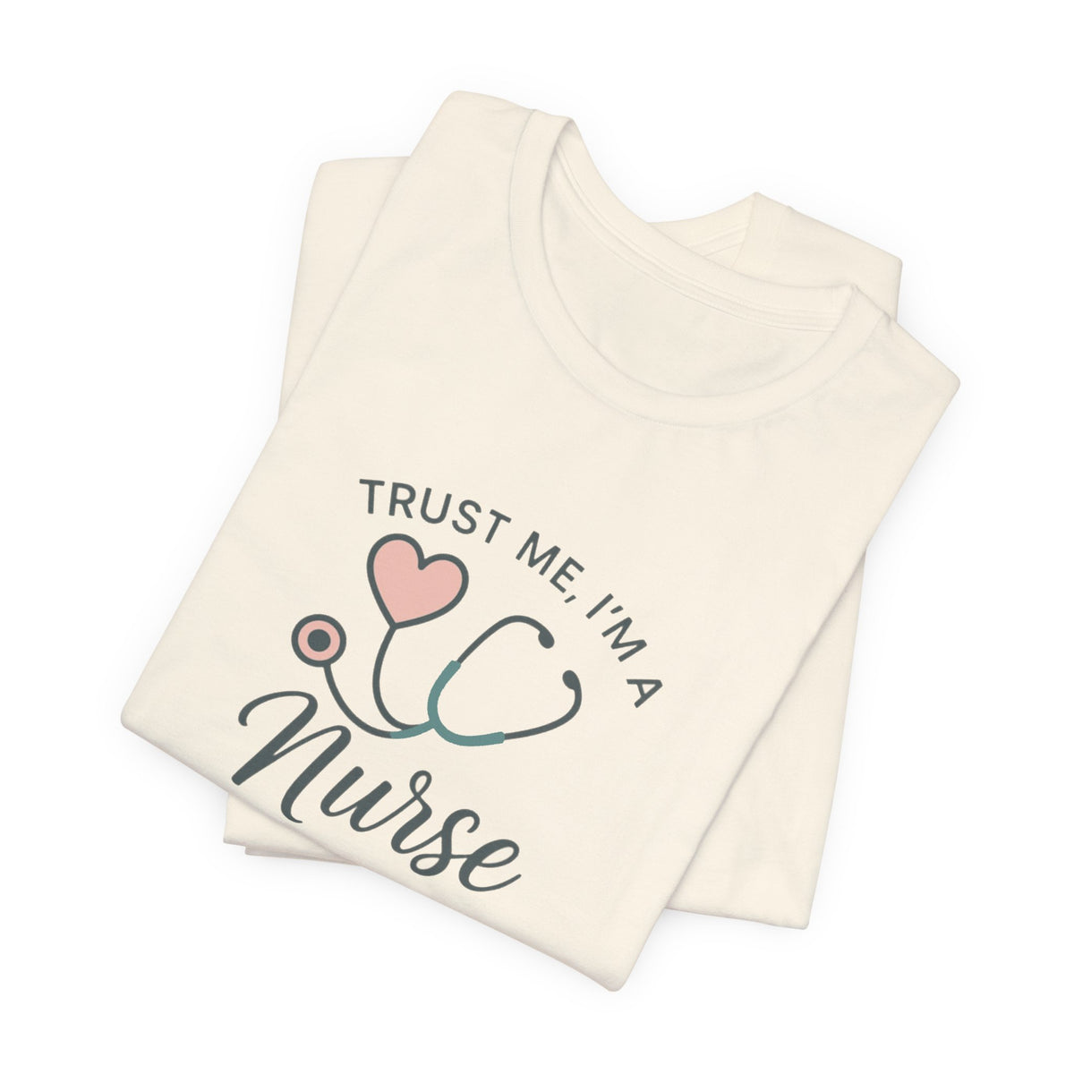 Trust Me I'm a Nurse Tee | Funny Nurse Shirt