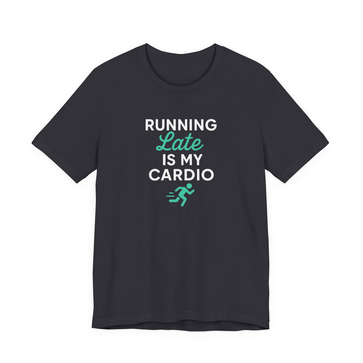 Running Late Is My Cardio Tee | Funny Gym Shirt