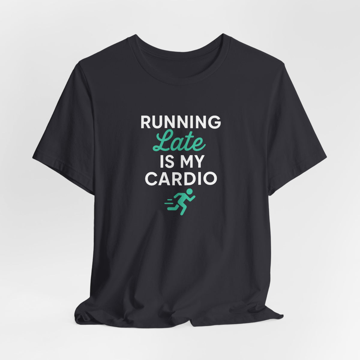 Running Late Is My Cardio Tee | Funny Gym Shirt