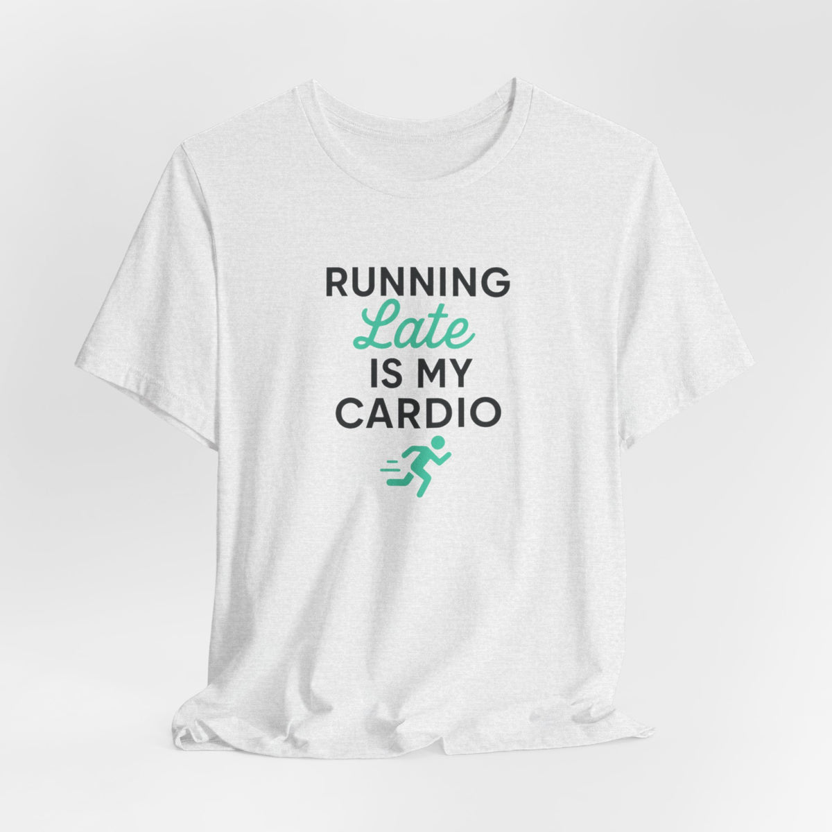 Running Late Is My Cardio Tee | Funny Gym Shirt