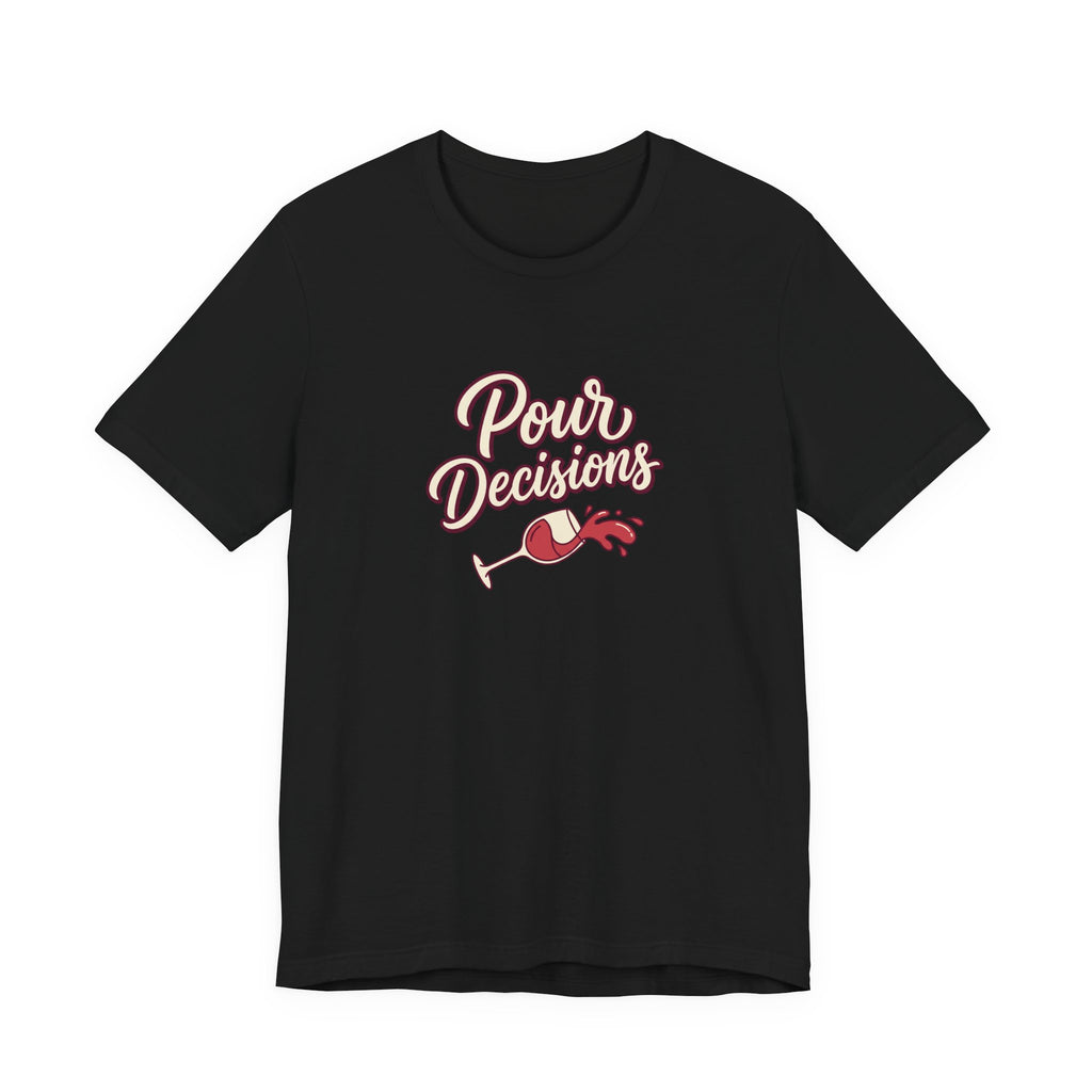 Pour Decisions Tee