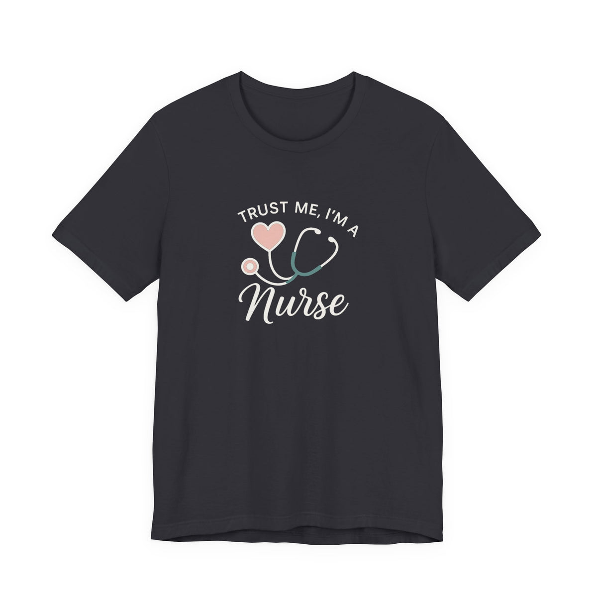 Trust Me I'm a Nurse Tee | Funny Nurse Shirt