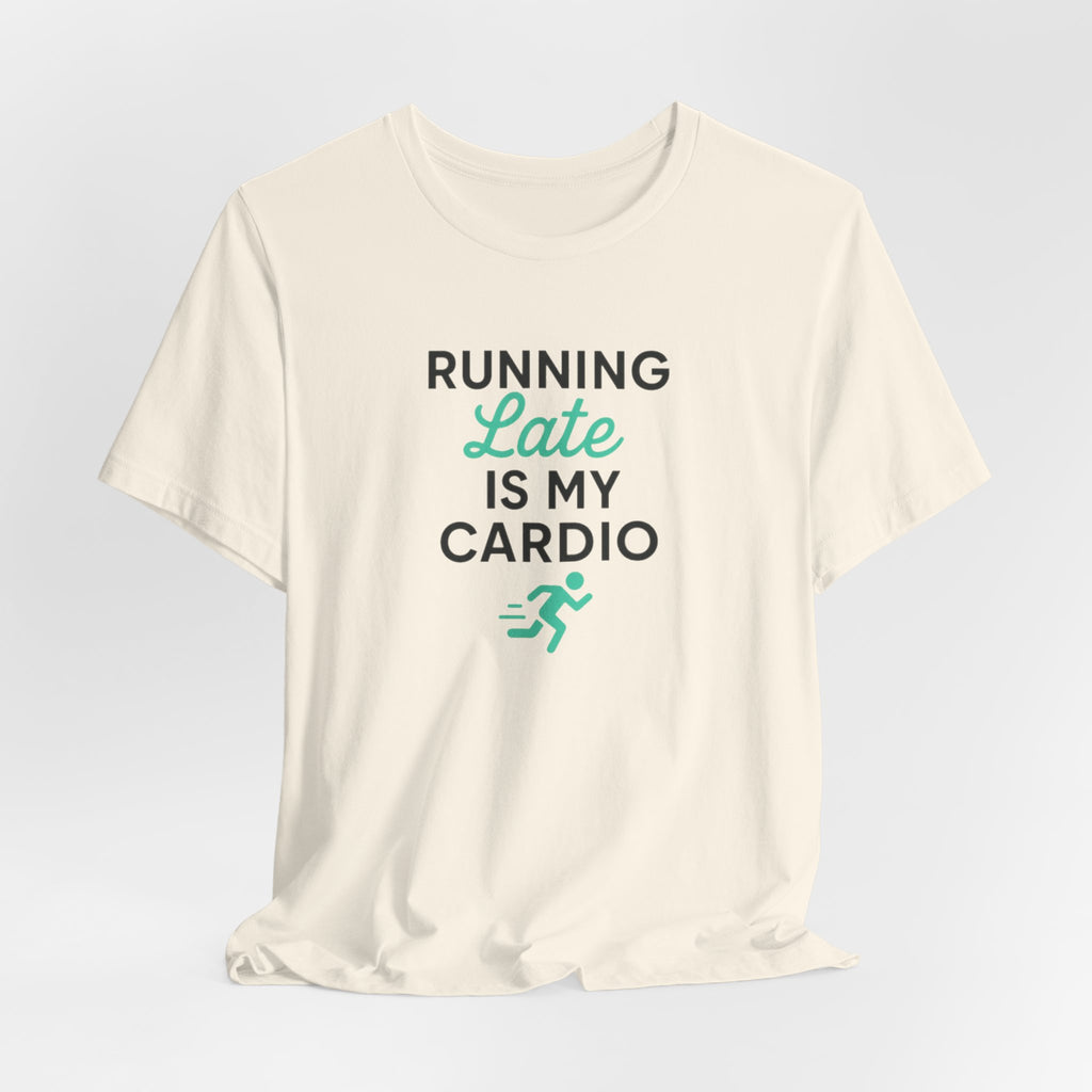 Running Late Is My Cardio Tee | Funny Gym Shirt