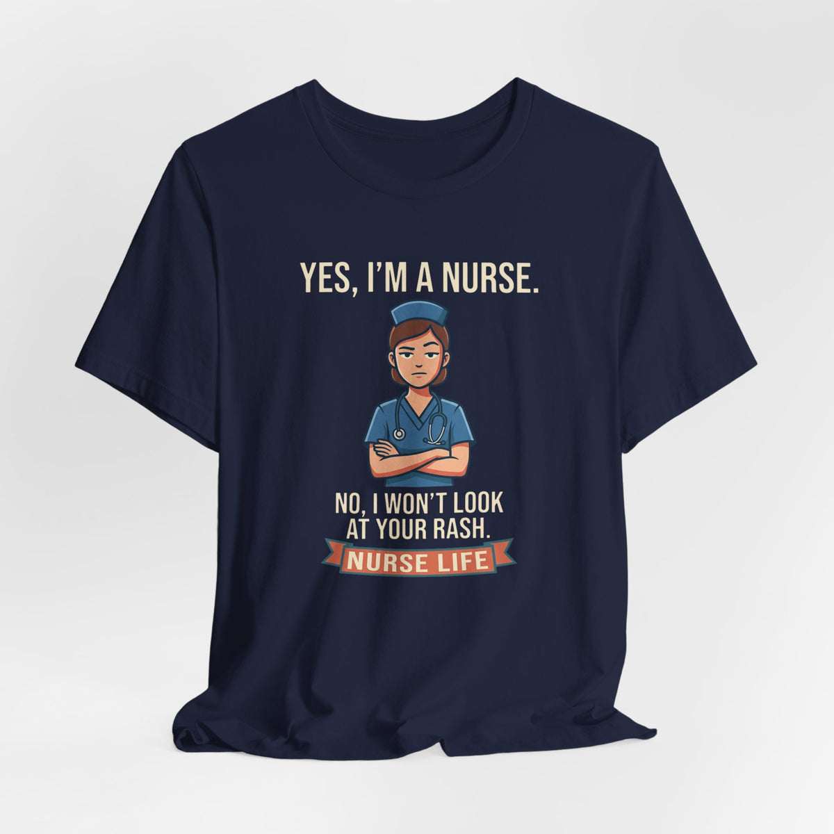 Yes I'm a Nurse Tee | Funny Nurse Rash Joke Shirt