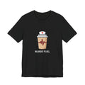 Nurse Fuel Tee | Funny Nurse Coffee Shirt