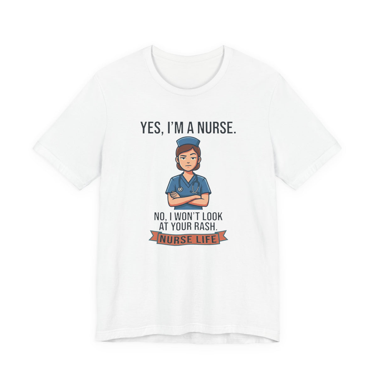 Yes I'm a Nurse Tee | Funny Nurse Rash Joke Shirt