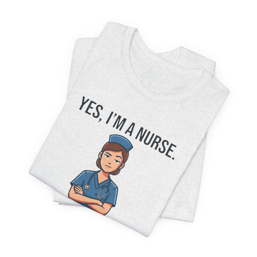 Yes I'm a Nurse Tee | Funny Nurse Rash Joke Shirt