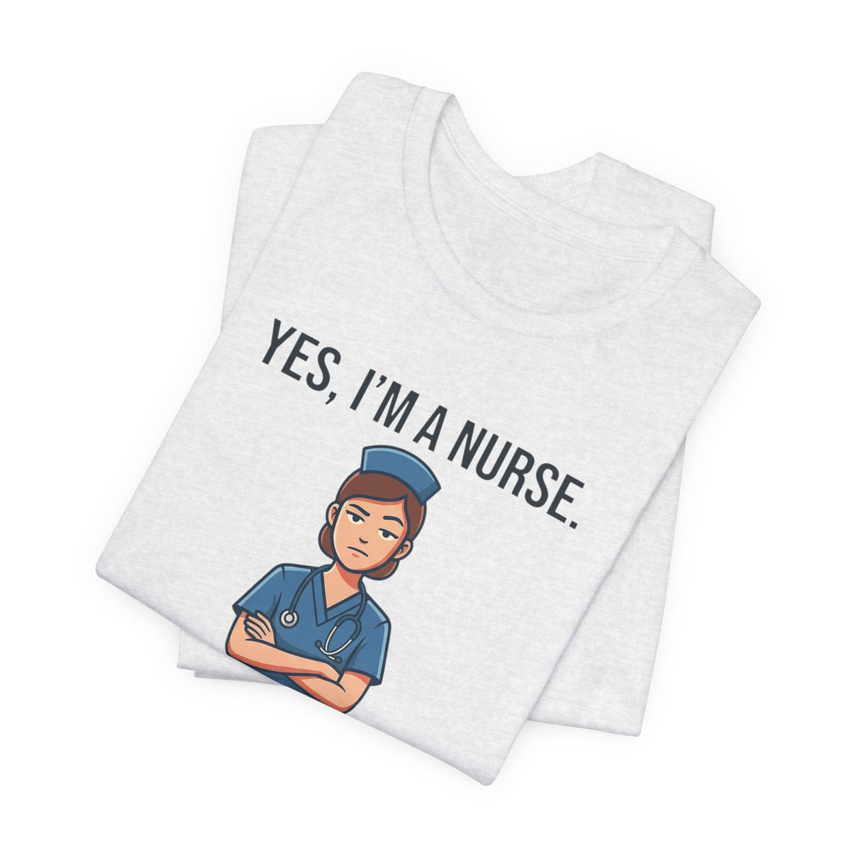Yes I'm a Nurse Tee | Funny Nurse Rash Joke Shirt
