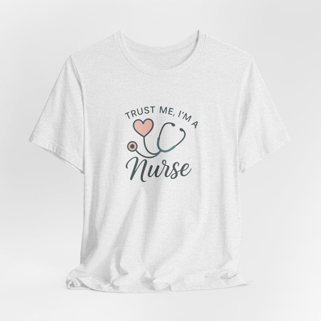 Trust Me I'm a Nurse Tee | Funny Nurse Shirt