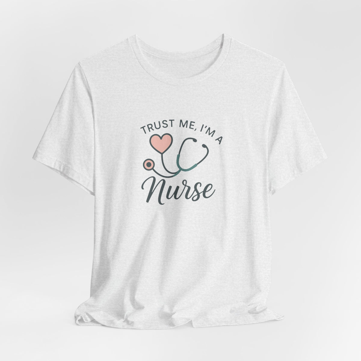 Trust Me I'm a Nurse Tee | Funny Nurse Shirt