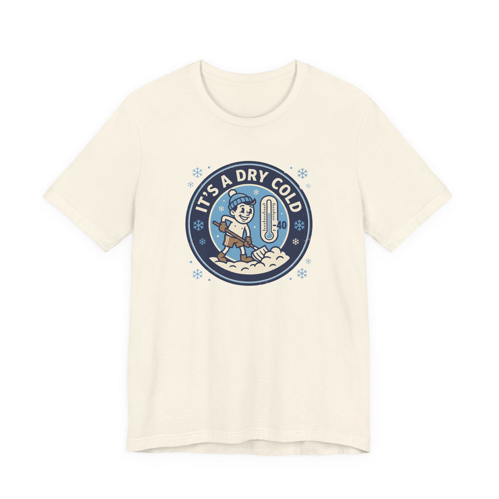 It's a Dry Cold Tee | Funny Canadian Winter Shirt