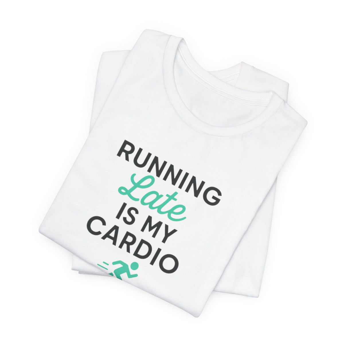 Running Late Is My Cardio Tee | Funny Gym Shirt