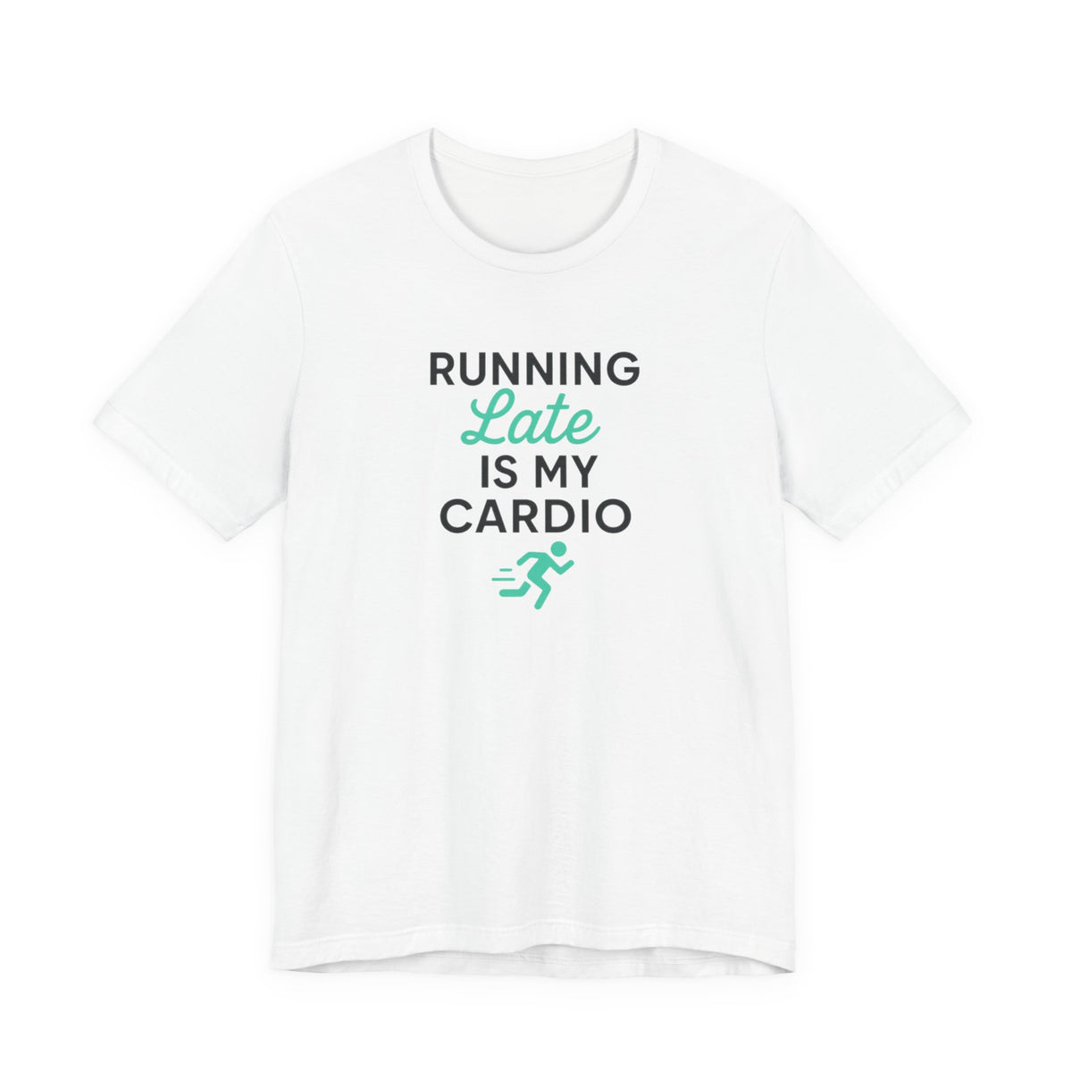 Running Late Is My Cardio Tee | Funny Gym Shirt
