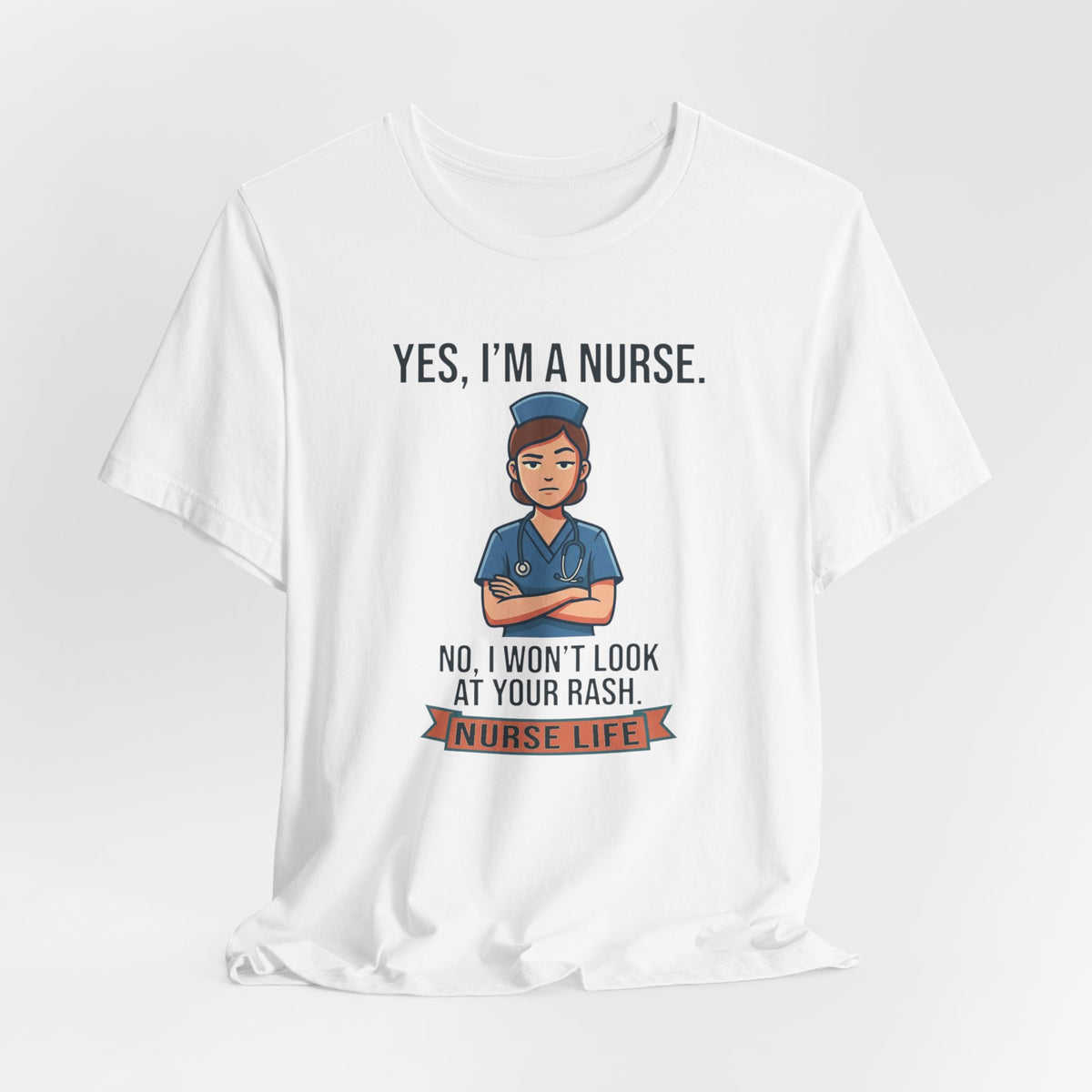 Yes I'm a Nurse Tee | Funny Nurse Rash Joke Shirt