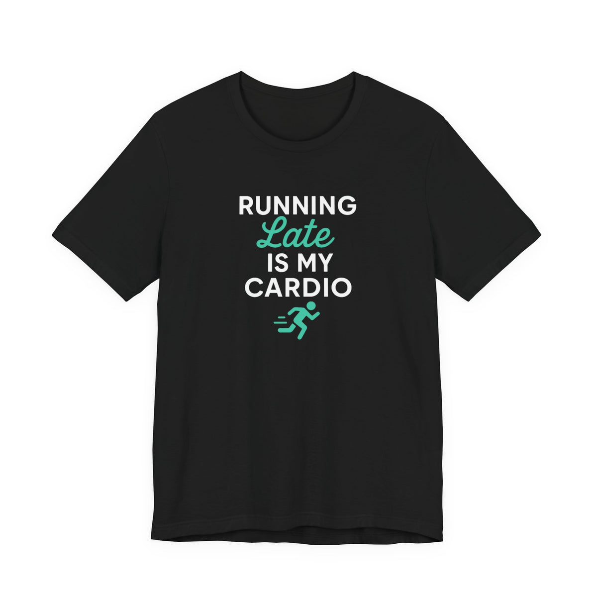 Running Late Is My Cardio Tee | Funny Gym Shirt