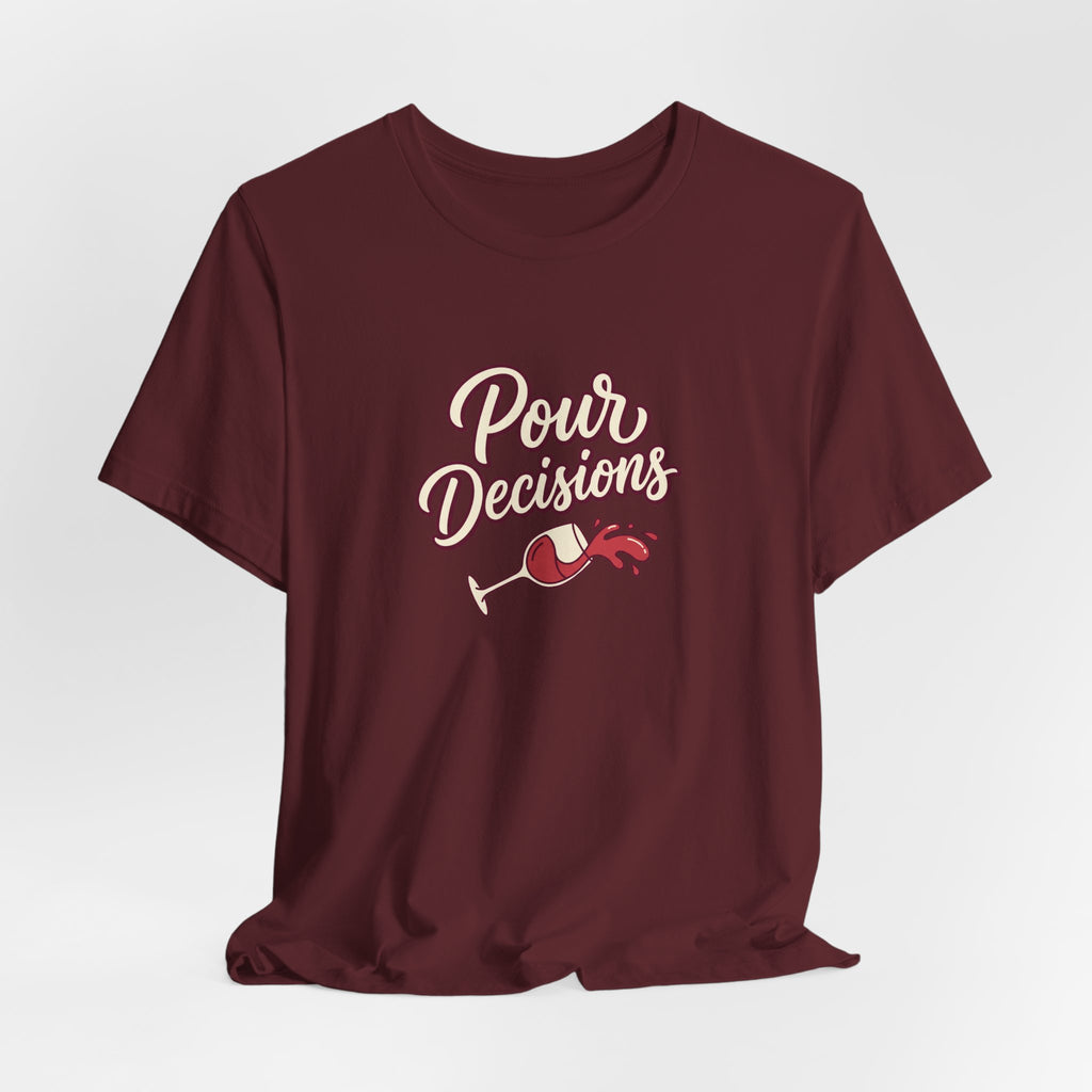 Pour Decisions Tee
