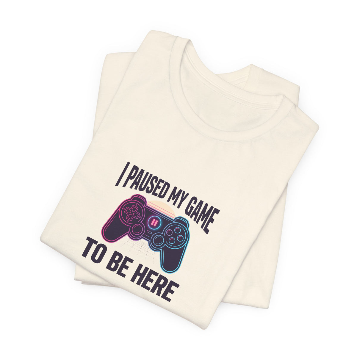 I Paused My Game To Be Here Tee | Funny Gaming Shirt