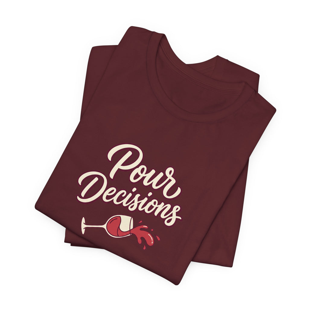 Pour Decisions Tee
