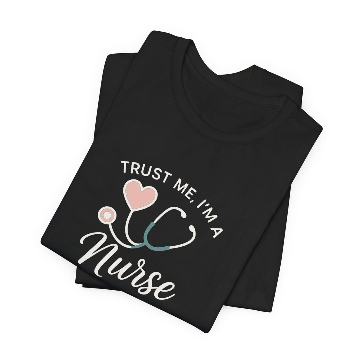 Trust Me I'm a Nurse Tee | Funny Nurse Shirt