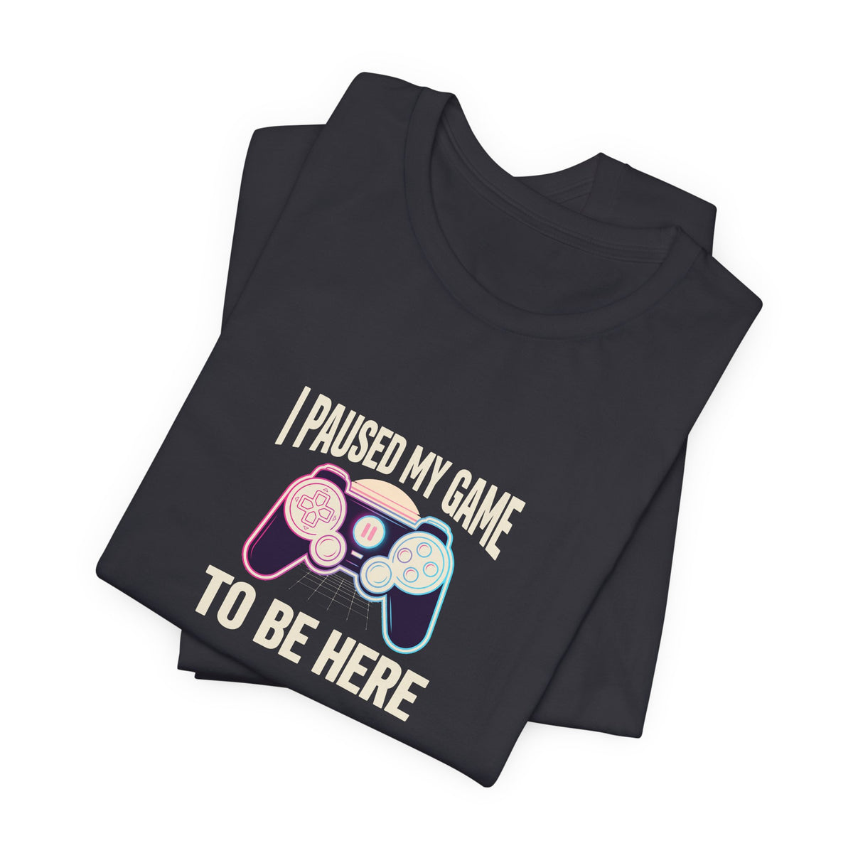 I Paused My Game To Be Here Tee | Funny Gaming Shirt
