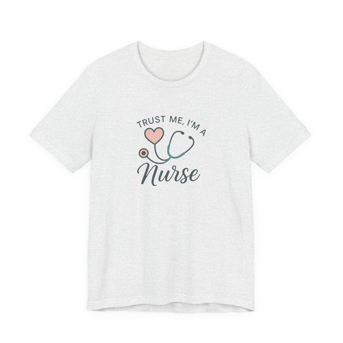Trust Me I'm a Nurse Tee | Funny Nurse Shirt