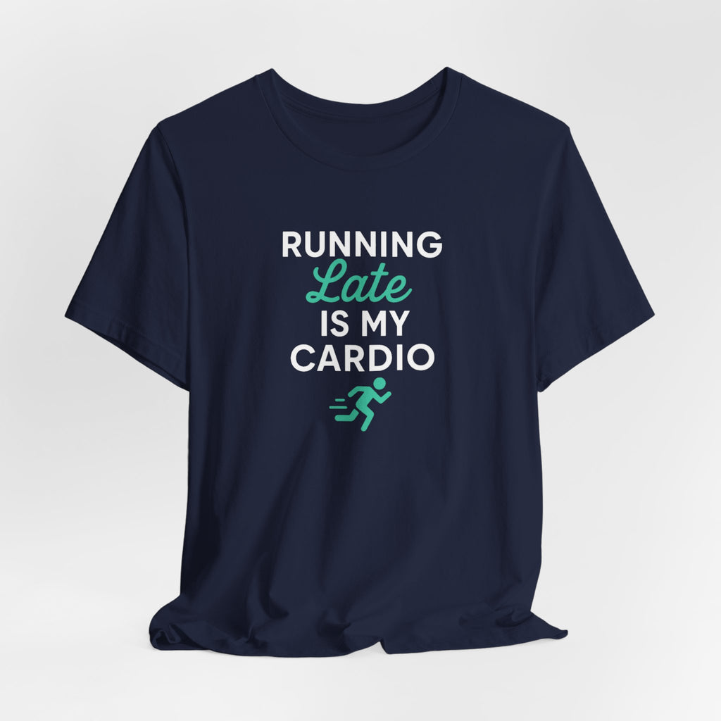 Running Late Is My Cardio Tee | Funny Gym Shirt