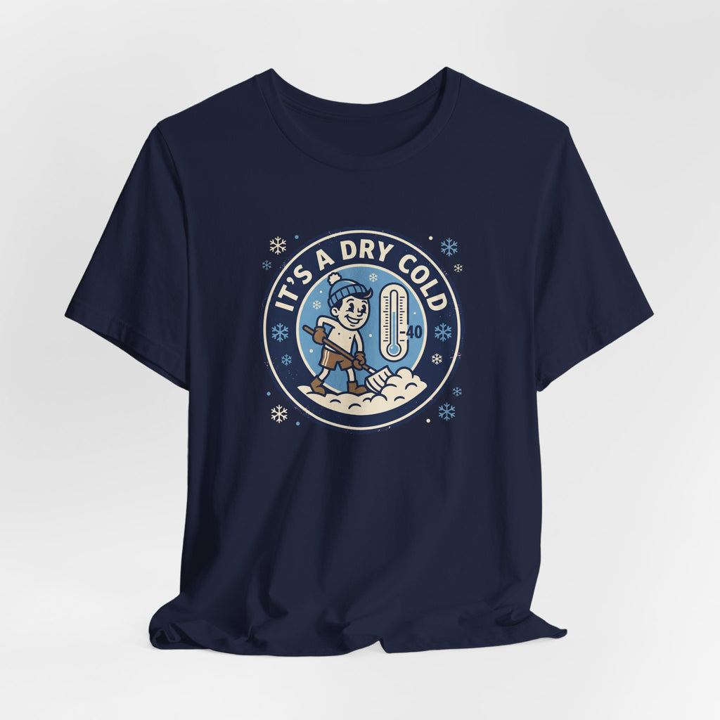 It's a Dry Cold Tee | Funny Canadian Winter Shirt