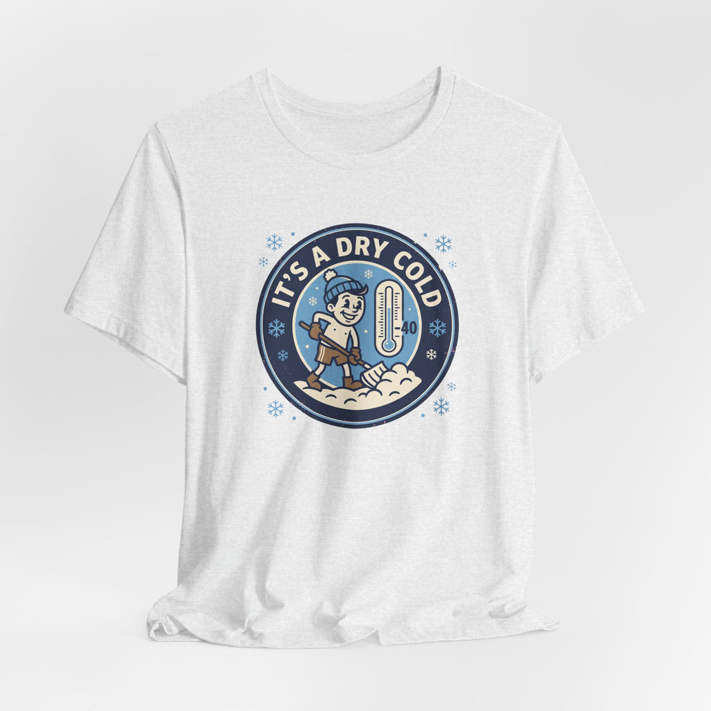 It's a Dry Cold Tee | Funny Canadian Winter Shirt