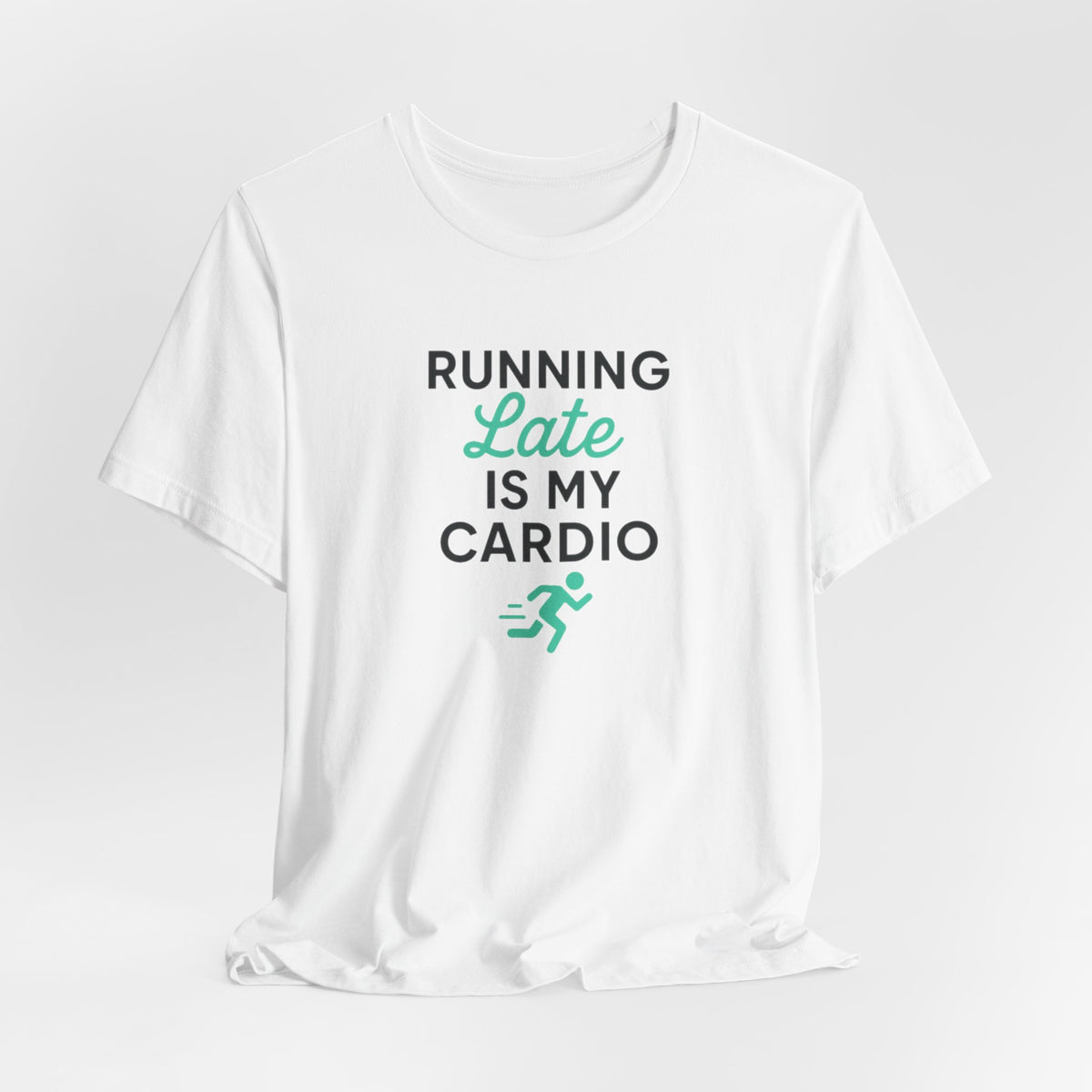 Running Late Is My Cardio Tee | Funny Gym Shirt