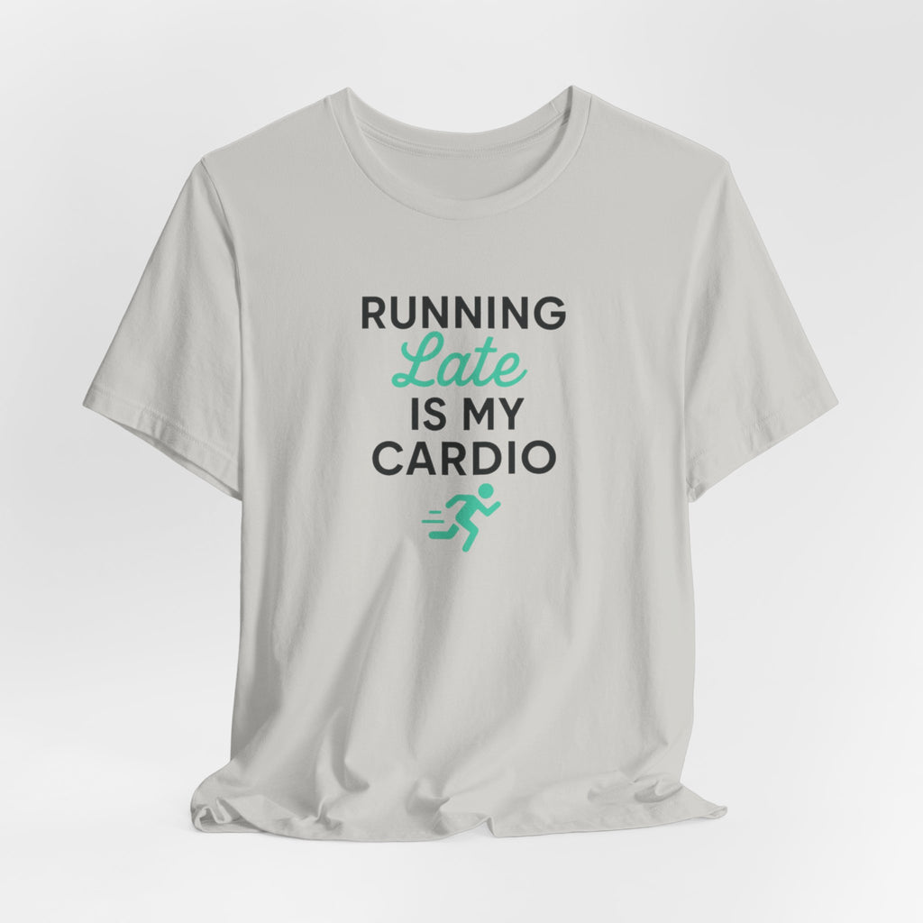 Running Late Is My Cardio Tee | Funny Gym Shirt
