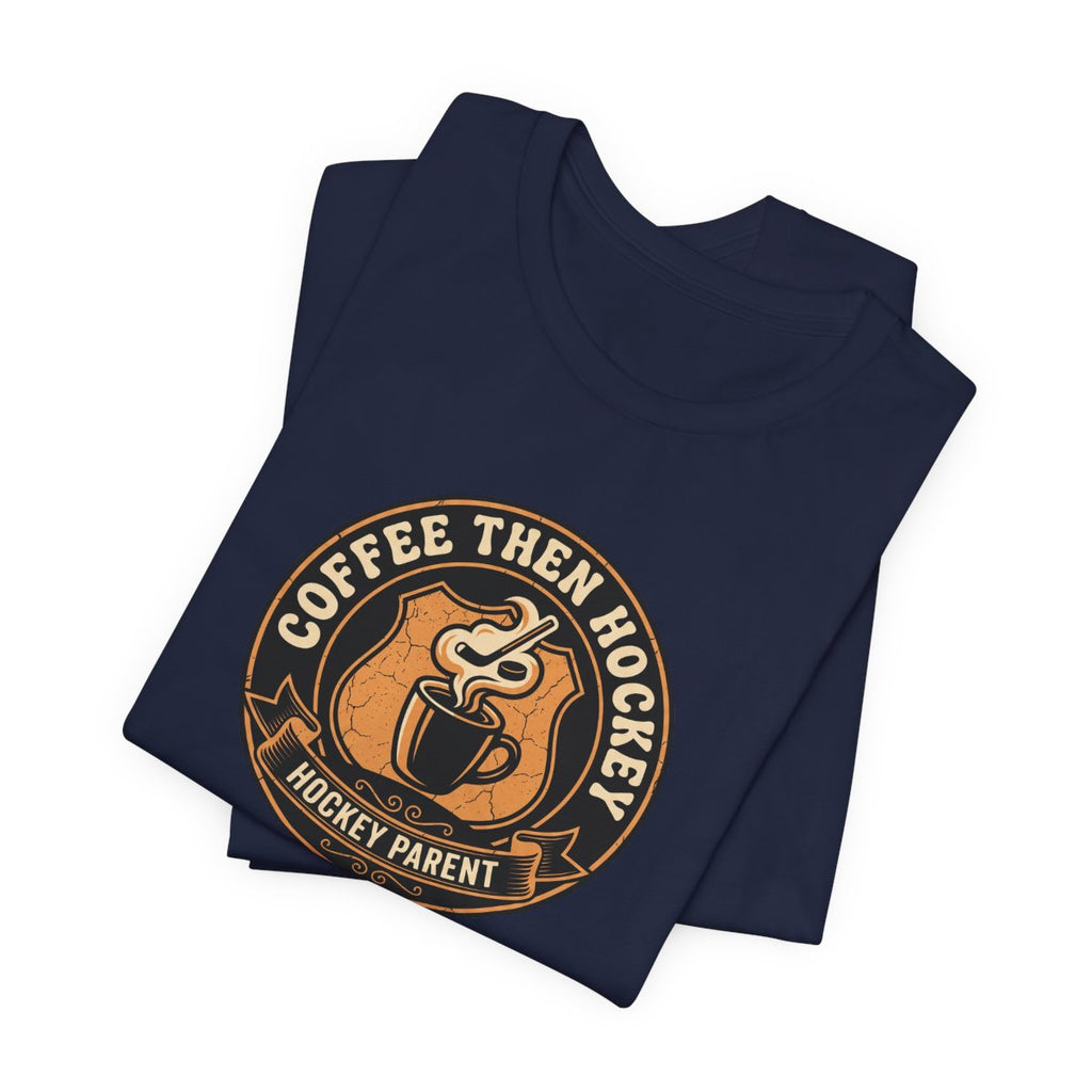 Coffee Then Hockey Tee | Funny Hockey Parent Shirt