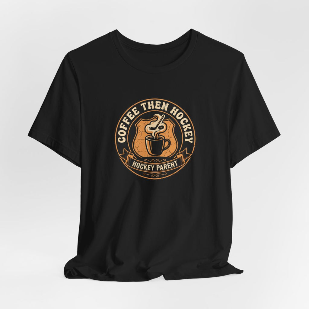 Coffee Then Hockey Tee | Funny Hockey Parent Shirt