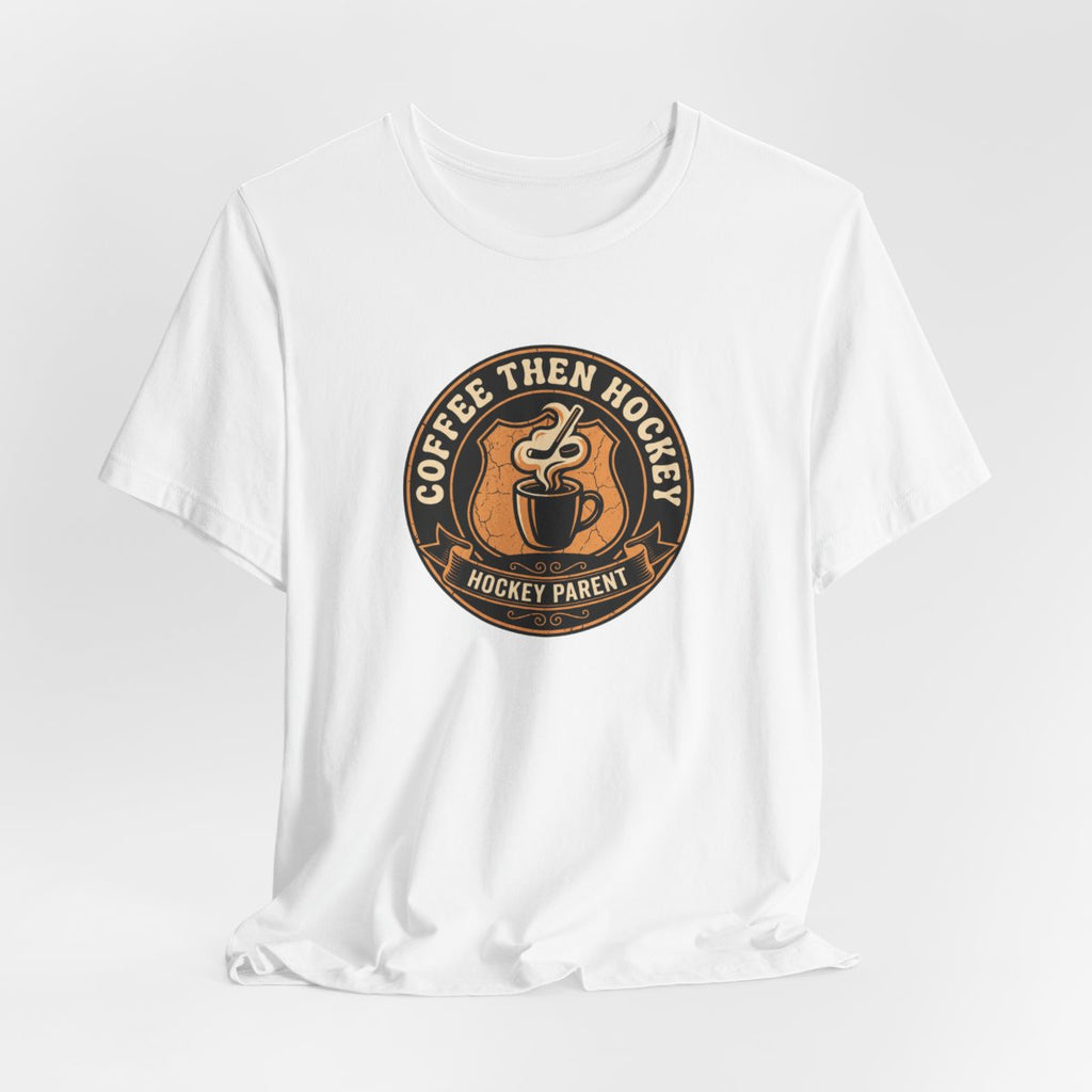 Coffee Then Hockey Tee | Funny Hockey Parent Shirt