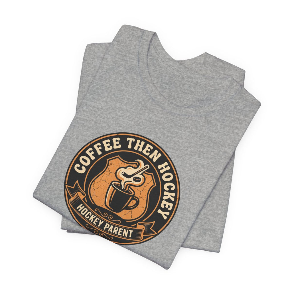 Coffee Then Hockey Tee | Funny Hockey Parent Shirt