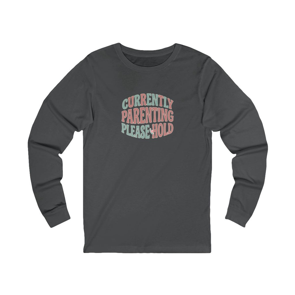 Currently Parenting Please Hold Long Sleeve Tee | Funny Mom Shirt