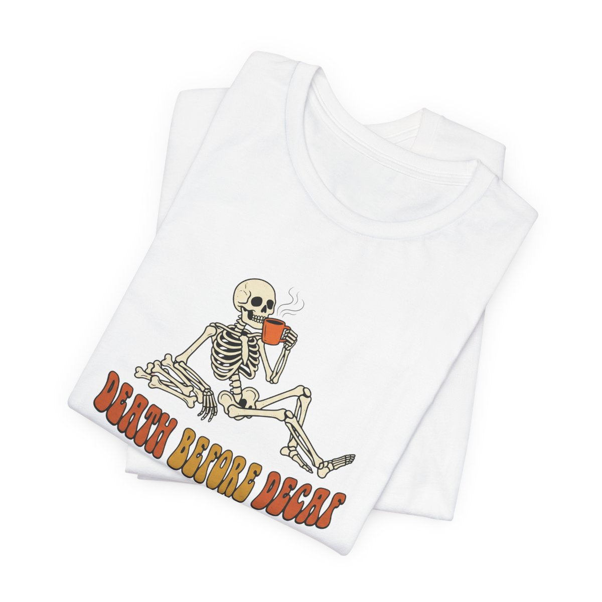 Death Before Decaf Tee | Funny Skeleton Coffee Halloween Shirt