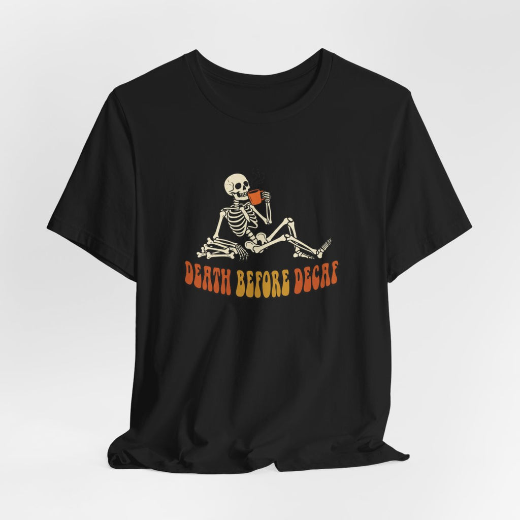 Death Before Decaf Tee | Funny Skeleton Coffee Halloween Shirt